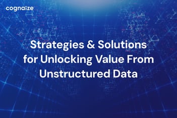 Strategies And Solutions For Unlocking Value From Unstructured Data